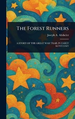 The Forest Runners - Joseph a (Joseph Alexander) Altsheler - cover