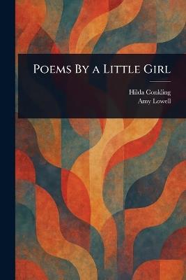 Poems By a Little Girl - Hilda Conkling,Amy Lowell - cover