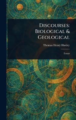 Discourses: Biological & Geological - Thomas Henry Huxley - cover