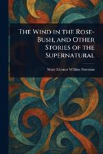 The Wind in the Rose-Bush, and Other Stories of the Supernatural