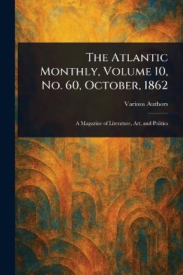 The Atlantic Monthly, Volume 10, No. 60, October, 1862 - Various - cover