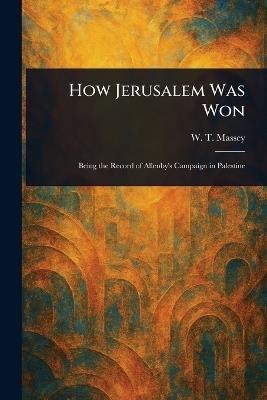 How Jerusalem Was Won - W T (William Thomas) Massey - cover