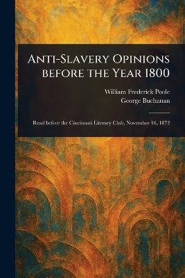 Anti-Slavery Opinions Before the Year 1800 - William Frederick Poole,George Buchanan - cover