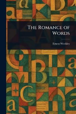 The Romance of Words - Ernest Weekley - cover