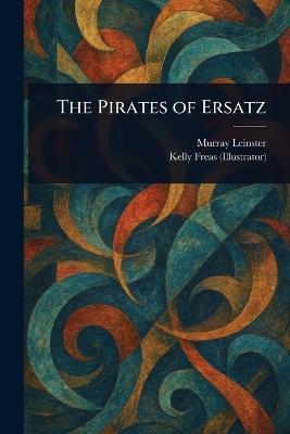 The Pirates of Ersatz - Murray Leinster,Kelly Freas - cover