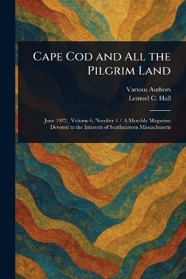 Cape Cod and All the Pilgrim Land - Various,Lemuel C Hall - cover