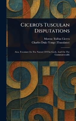 Cicero's Tusculan Disputations - Marcus Tullius Cicero,Charles Duke Yonge - cover
