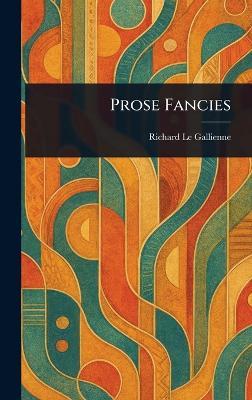Prose Fancies - Richard Le Gallienne - cover