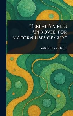 Herbal Simples Approved for Modern Uses of Cure - William Thomas Fernie - cover