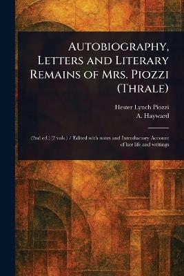 Autobiography, Letters and Literary Remains of Mrs. Piozzi (Thrale) - Hester Lynch Piozzi,A (Abraham) Hayward - cover
