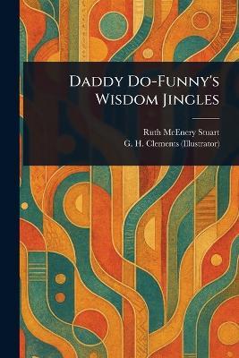 Daddy Do-Funny's Wisdom Jingles - Ruth McEnery Stuart,G H (George Henry) Clements - cover