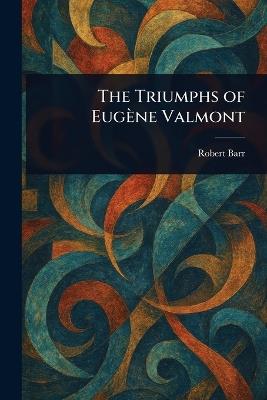 The Triumphs of Eugène Valmont - Robert Barr - cover