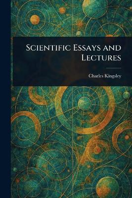 Scientific Essays and Lectures - Charles Kingsley - cover