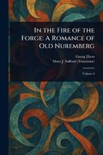 In the Fire of the Forge: A Romance of Old Nuremberg