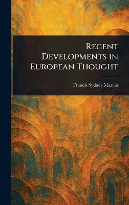 Recent Developments in European Thought - Francis Sydney Marvin - cover