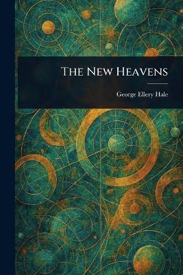 The New Heavens - George Ellery Hale - cover