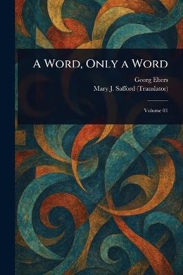 A Word, Only a Word - Georg Ebers,Mary J Safford - cover