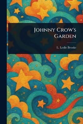 Johnny Crow's Garden - L Leslie (Leonard Leslie) Brooke - cover