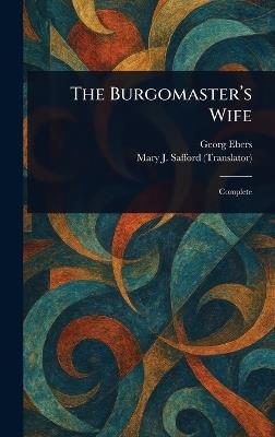 The Burgomaster's Wife - Georg Ebers,Mary J Safford - cover