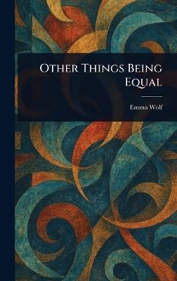 Other Things Being Equal - Emma Wolf - cover