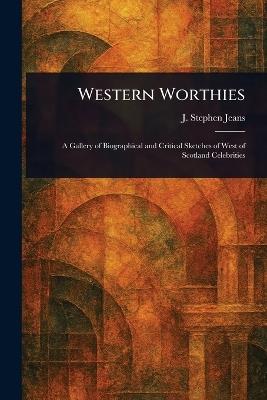 Western Worthies - J Stephen (James Stephen) Jeans - cover
