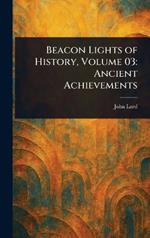 Beacon Lights of History, Volume 03: Ancient Achievements