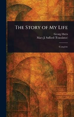 The Story of My Life - Georg Ebers,Mary J Safford - cover