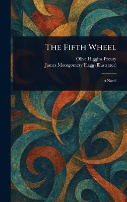 The Fifth Wheel - Olive Higgins Prouty,James Montgomery Flagg - cover
