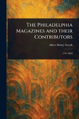 The Philadelphia Magazines and Their Contributors - Albert Henry Smyth - cover