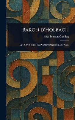 Baron D'Holbach - Max Pearson Cushing - cover