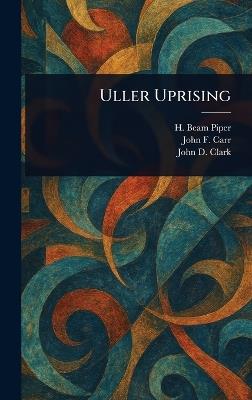 Uller Uprising - H Beam Piper,John F Carr,John D (John Drury) Clark - cover