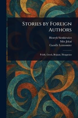 Stories by Foreign Authors - Henryk Sienkiewicz,Mór Jókai,Camille Lemonnier - cover