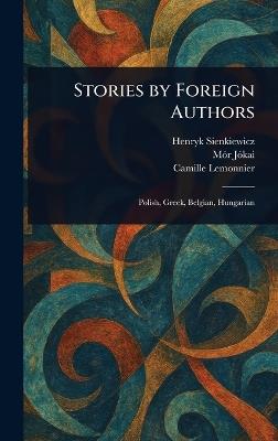 Stories by Foreign Authors - Henryk Sienkiewicz,Mór Jókai,Camille Lemonnier - cover
