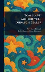 Tom Slade, Motorcycle Dispatch Bearer