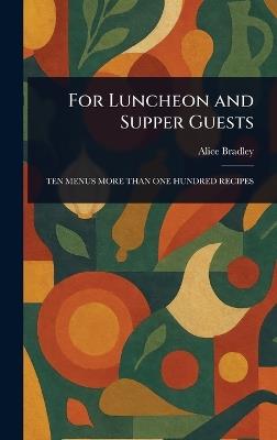 For Luncheon and Supper Guests - Alice Bradley - cover