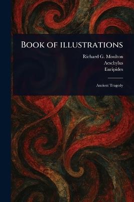 Book of Illustrations - Richard Green Moulton,Aeschylus,Euripides - cover