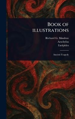 Book of Illustrations - Richard Green Moulton,Aeschylus,Euripides - cover