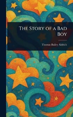 The Story of a Bad Boy - Thomas Bailey Aldrich - cover