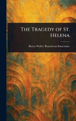 The Tragedy of St. Helena - Walter Runciman Baron Runciman - cover