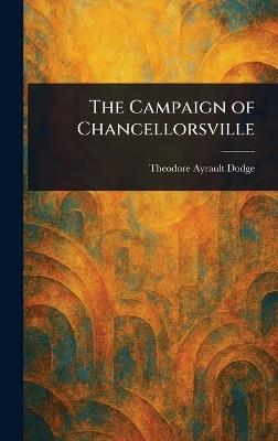 The Campaign of Chancellorsville - Theodore Ayrault Dodge - cover