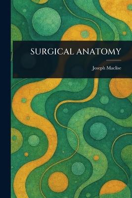 Surgical Anatomy - Joseph Maclise - cover