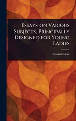 Essays on Various Subjects, Principally Designed for Young Ladies
