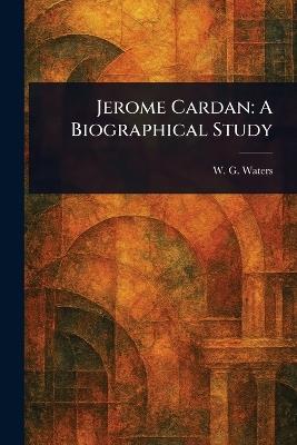 Jerome Cardan: A Biographical Study - W G (William George) Waters - cover