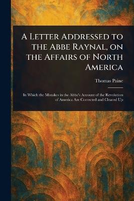 A Letter Addressed to the Abbe Raynal, on the Affairs of North America - Thomas Paine - cover