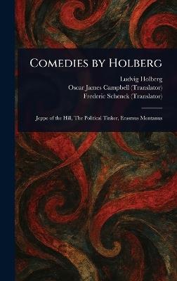 Comedies by Holberg - Ludvig Holberg,Oscar James Campbell,Frederic Schenck - cover