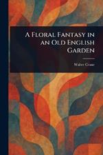 A Floral Fantasy in an Old English Garden