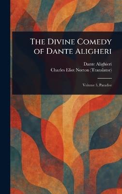 The Divine Comedy of Dante Aligheri - Dante Alighieri,Charles Eliot Norton - cover