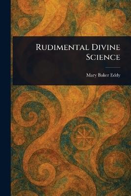 Rudimental Divine Science - Mary Baker Eddy - cover