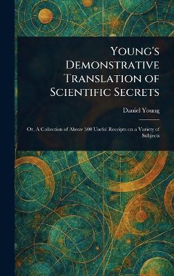 Young's Demonstrative Translation of Scientific Secrets - Daniel Young - cover