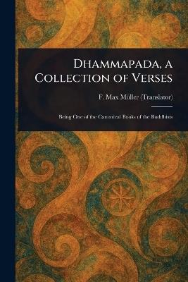 Dhammapada, a Collection of Verses - F Max (Friedrich Max) Müller - cover